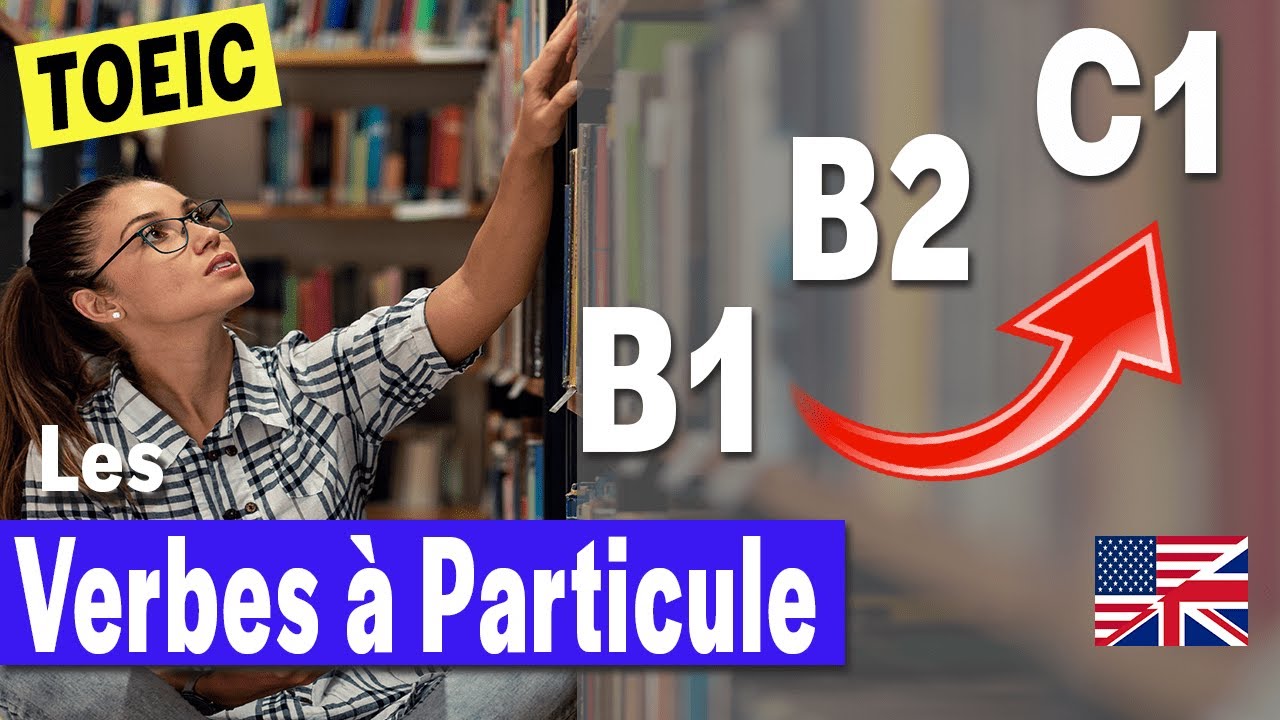 99 PHRASAL VERBS à connaître pour réussir votre TOEIC