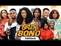 OUR BOND  (FULL MOVIE) Sonia/Chinenye/Toosweet/Darlington 2022 Latest Nigerian Nollywood Movie.