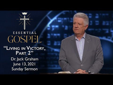 June 13, 2021 | Dr. Jack Graham | Living In Victory, Pt. 2 | Romans 6:1-14 | Sunday Sermon