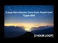 Future, Metro Boomin, Travis Scott, Playboi Carti - Type shit [1 HOUR LOOP]