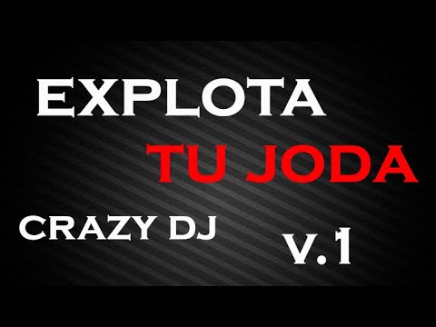 EXPLOTA TU JODA CRAZY DJ V.1