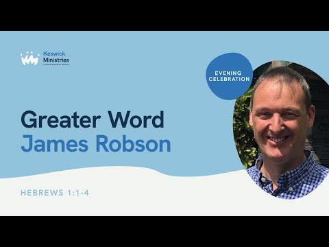 Evening Celebration 1/7 | Hebrews 1-4 | Greater Word: James Robson | KesCon23 Week 3