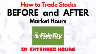 How to Trade Stocks BEFORE and AFTER Market Hours | Extended Trading in Fidelity
