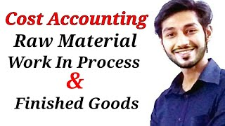 Inventories | Raw Materials | Work In Process and Finished Goods| Cost Accounting