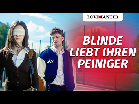 Blinde liebt ihren Peiniger | @LoveBusterDeutsch