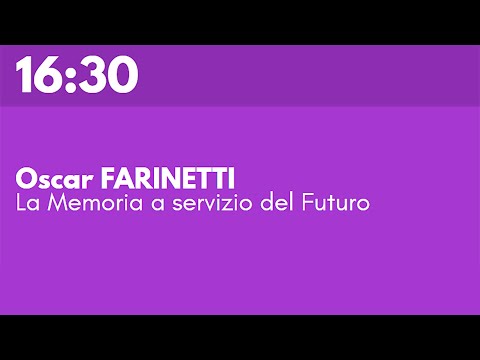 Oscar FARINETTI - La Memoria a servizio del Futuro