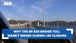 Why the SR 520 bridge toll wasn't waived during I-90 closure