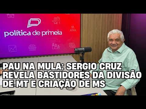 Pau na Mula: Sergio Cruz revela bastidores da divisão de MT e criação de MS – Política de Primeira – Entrevista completa