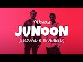 Junoon (𝙨𝙡𝙤𝙬𝙚𝙙 + 𝙧𝙚𝙫𝙚𝙧𝙗) - Mitraz | Junoon Lofi version | Lofi edits