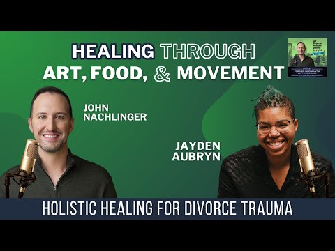 Healing From Divorce Trauma Through Art, Food, and Movement With Therapist Jayden Aubryn