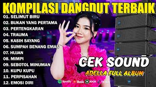 Download lagu KOMPILASI DANGDUT TERBAIK - SELIMUT BIRU - BUKAN YANG PERTAMA - PERTENGKARAN - ADELLA FULL ALBUM mp3