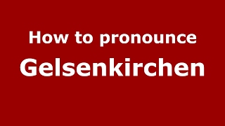 How to pronounce Gelsenkirchen