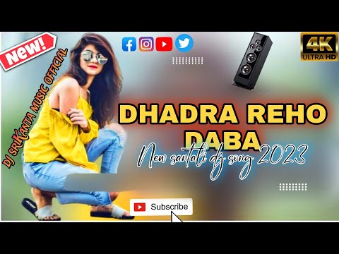 NEW SANTALI DJ SONG 2023___DHADRA REHO DABA___SANTALI DJ REMIX __OLD SANTALI DJ SONG