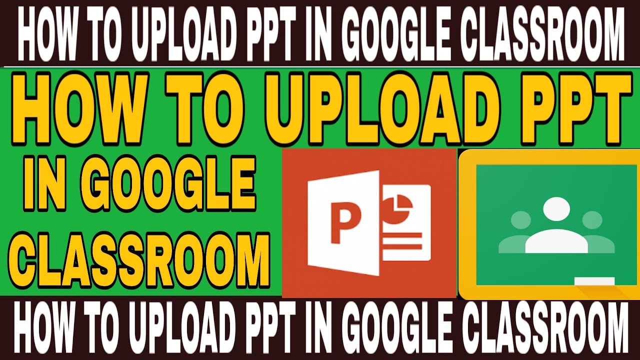 How do you share a Powerpoint in Google Classroom?
