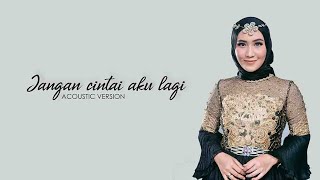 Download lagu JANGAN CINTAI AKU LAGI ACOUSTIC mp3