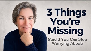 3 Things You’re Not Worrying About Enough… And 3 Things You’re Worrying About WAY Too Much