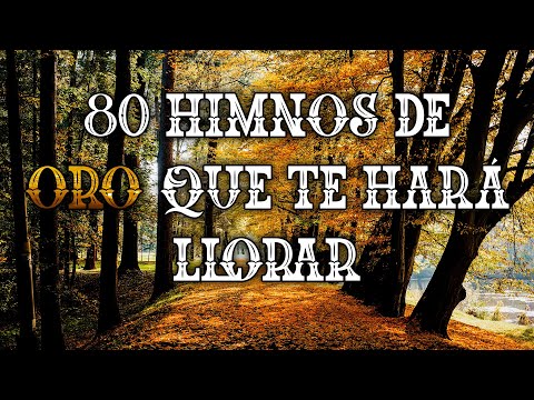 80 Himnos De Oro Que Te Hará Llorar - Hermoso Himnos Ya No Se Canta En Las Iglesia
