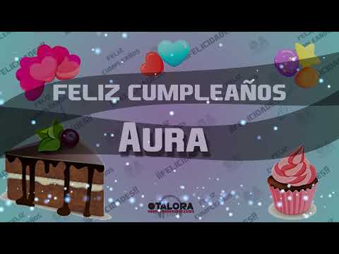 🥳Feliz Cumpleaños!!! Canción De Cumpleaños Para Aura!!!🎉🎁