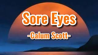 Calum Scott - Sore Eyes (Lyrics)