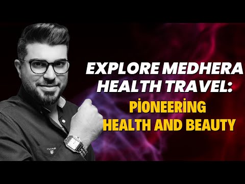 Explore MEDHERA HEALTH TRAVEL: Pioneering Health and Beauty with Dr. Mehmet Bekir SEN in Turkey