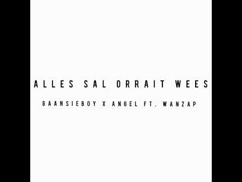 GAANSIEBOY X ANGEL FT. WANZAP - ALLES SAL ORRAIT WEES.MP4