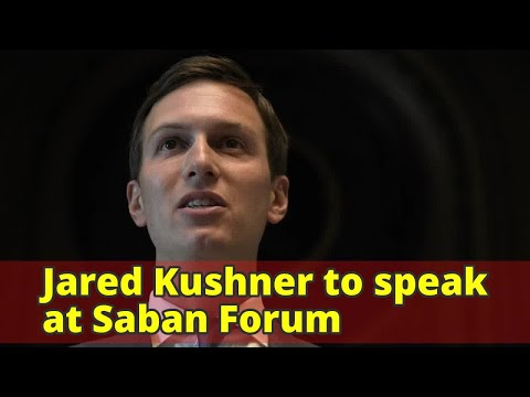 Jared Kushner to speak at Saban Forum