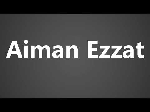 How To Pronounce Aiman Ezzat