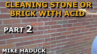 Cleaning bricks and masonry with Acid (part 2 of 2) Mike Haduck