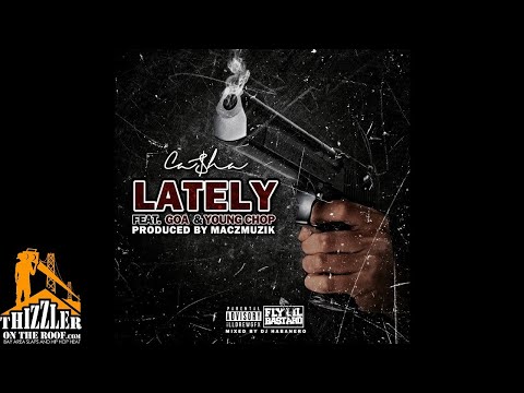 Casha ft. Young Chop & GOA - Lately (Prod. MaczMuzik) [Thizzler.com Exclusive]