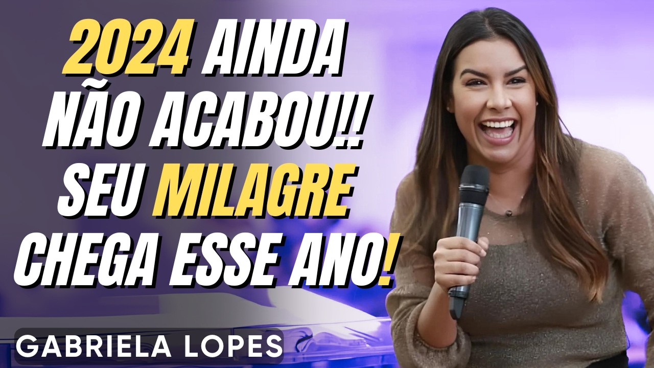 Tem SURPRESA ainda Este ANO pra Sua Vida - GABRIELA LOPES 2024 - Pregação Completa 2024