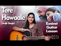 Tere Hawaale - Arijit Singh | Easy Guitar Lesson | Viral Song | For Beginners | Guitar Cover