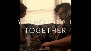 You Hold It All Together (All Sons And Daughters cover)