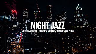 Georgia, Atlanta Night Jazz - Relaxing Smooth Jazz Music for Good Mood | Tender Piano Jazz Music