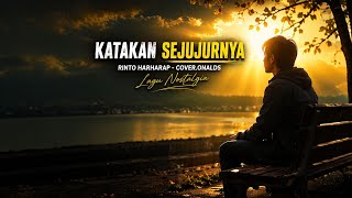 Download lagu KATAKAN SEJUJURNYA - RINTO HARHARAP COVER ONALDS (LAGU NOSTALGIA TERBAIK) mp3