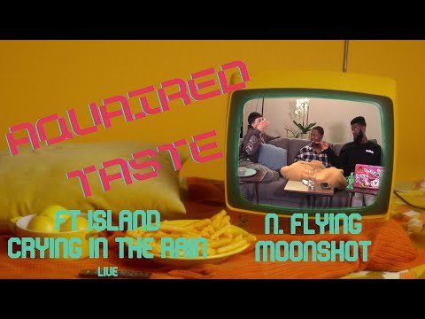 Aquaired Taste Ep 233 | FT Island: Crying in the Rain [LIVE] + N. Flying: Moonshot