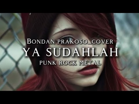 🎵Bondan prakoso_ya sudahlah_(cover) punk rock metal