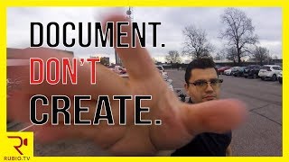 Document. Don’t Create