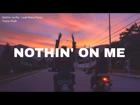 [Vietsub + Lyrics] Nothin' on Me - Leah Marie Perez || Prod VITALS