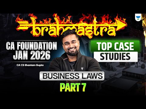 Top Case Studies | Part 07 | CA Foundation Jan 2026 | Business Laws | CA CS Shantam