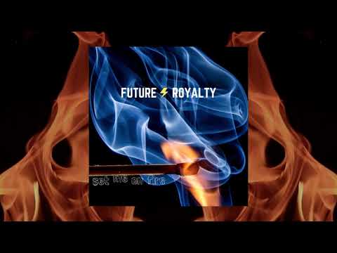 Future Royalty - Set Me On Fire (Official Video)