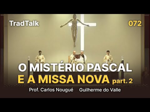 TradTalk Podcast 072 - A Doutrina do Mistério Pascal e a Missa Nova (pt 2) feat. Prof. Carlos Nougué