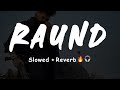 RAUND : Kadir Thind [Slowed+Reverb] 🎧🔥