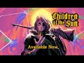 Children of the Sun | Launch Trailer | Available Now on Steam