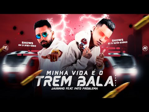 JAIRINHO FEAT.  PATO PROBLEMA - MINHA VIDA É UM TREM BALA