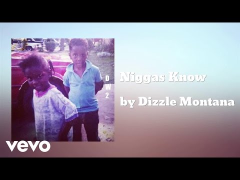 Dizzle Montana - Niggas Know (AUDIO)