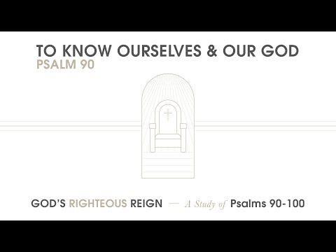 Ryan Kelly, "To Know Ourselves and Our God" - Psalm 90