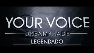 Dreamshade - Your Voice (Legendado)