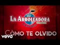 La Arrolladora Banda El Limón De René Camacho - Cómo Te Olvido (LETRA)