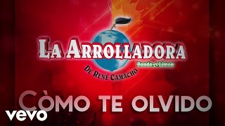 La Arrolladora Banda El Limón De René Camacho - Cómo Te Olvido (LETRA)