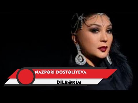 Nazpəri Dostəliyeva — Dilbərim (Rəsmi Audio)